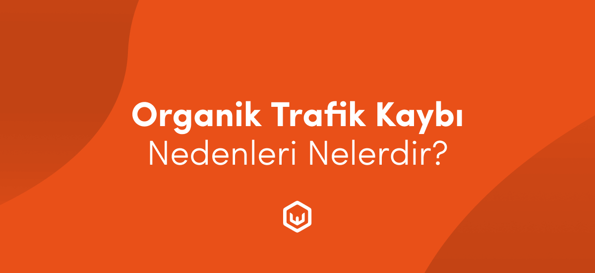 organik trafik kaybi nedenleri nelerdir