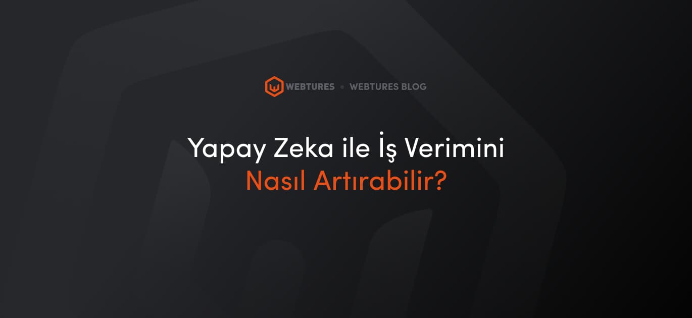 yapay-zeka-ile-is-verimini-nasil-artirabilirim