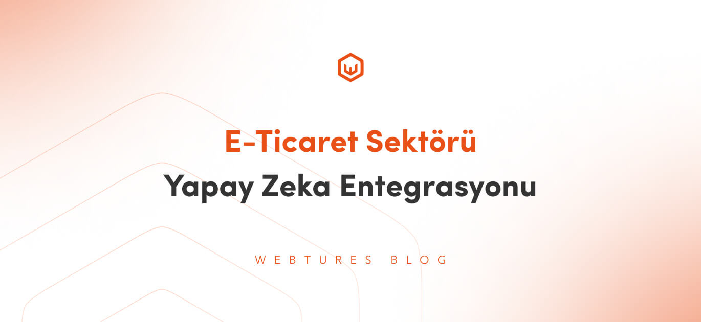 E-Ticaret Sektörü Yapay Zeka Entegrasyonu